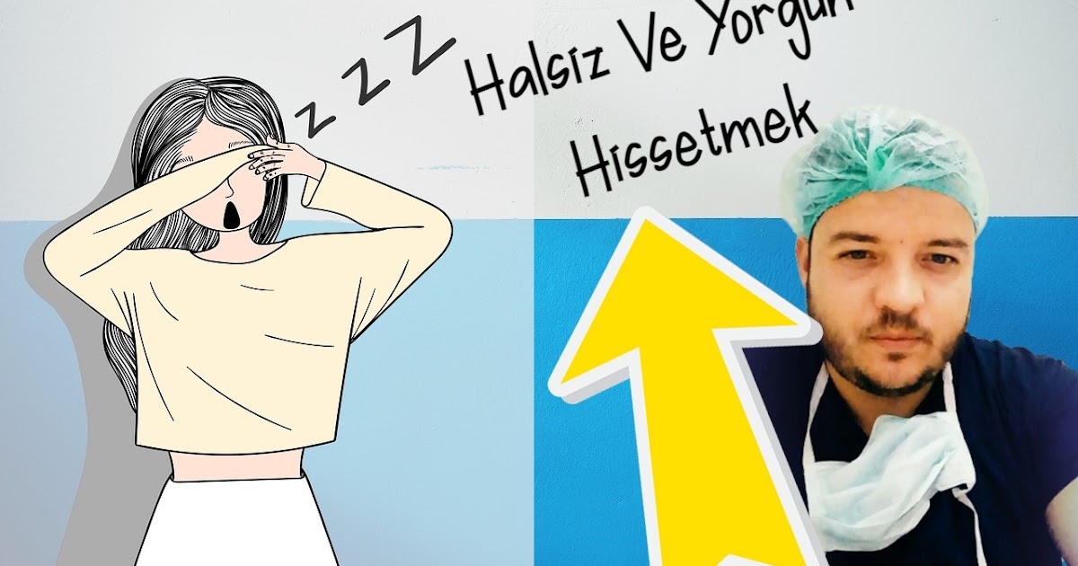 Kendimi Çok Halsiz Ve Hissediyorum