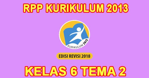 Download Rpp Kelas 6 Tema 2 Kurikulum 2013 Revisi 2018 Sanjayaops