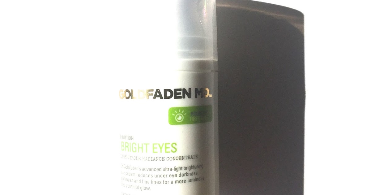 PRODUCT REVIEW GOLDFADEN MD BRIGHT EYES. The Skincare Obsessive