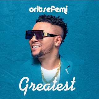 Oritse Femi – Greatest (prod. Vstix)