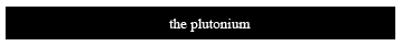 the plutonium