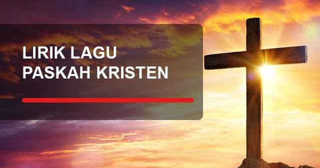 Kumpulan Lagu Paskah Kristen Yang Biasa Dinyanyikan Yukampus