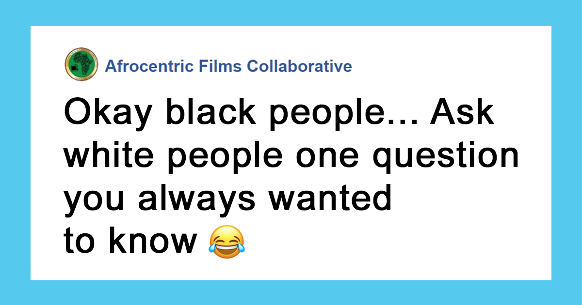 Black People Ask White People Honest Questions And Receive Honest Answers