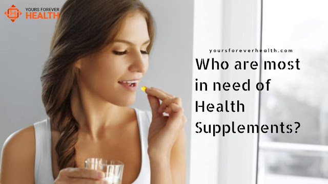 Who are most in need of Health Supplements?