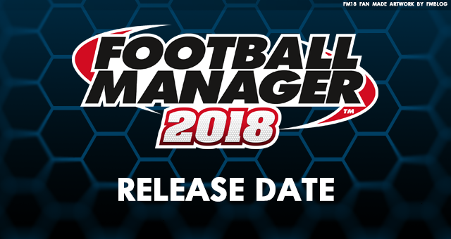 Football Manager 2018 Release Date Football Manager 2018 Release Date