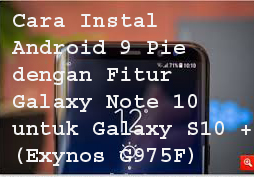 Cara Instal Android 9 Pie dengan Fitur Galaxy Note 10 untuk Galaxy S10 + (Exynos G975F)