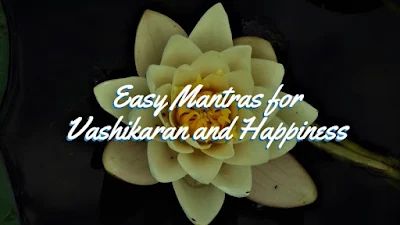 Occult Mantras for Vashikaran and Happiness