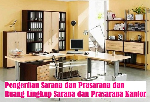 Pengertian Sarana dan Prasarana dan Ruang Lingkup Sarana Pengertian Sarana dan Prasarana dan Ruang Lingkup Sarana