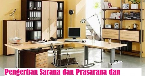 Pengertian Sarana dan Prasarana dan Ruang Lingkup Sarana Pengertian Sarana dan Prasarana dan Ruang Lingkup Sarana