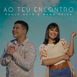 Baixar Música Gospel Ao Teu Encontro - Paulo Neto e Manú Paiva Mp3