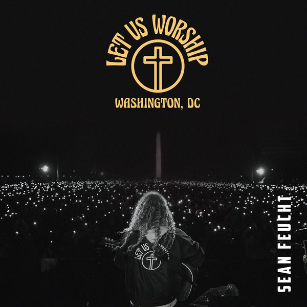 Sean Feucht – Let Us Worship – Washington, D.C 2020 (Exclusivo WC)