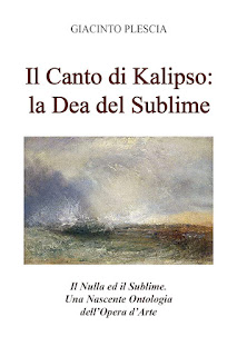 GIACINTO PLESCIA Il Canto di Kalipso la Dea del Sublime. Il Nulla ed il Sublime. Una Nascente Ontologia dell’Opera d’Arte.