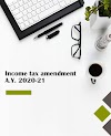 Income tax Amendment for A.Y. 2020-21 