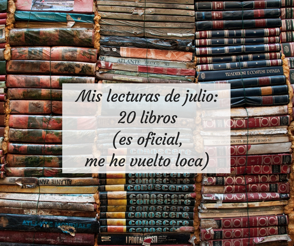 Mis lecturas de julio 20 libros (es oficial, me he vuelto loca