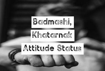 Badmashi Khatarnak Attitude Status in English, badmash status, khatarnak status, badmashi status, khatarnak attitude status, whatsapp attitude status