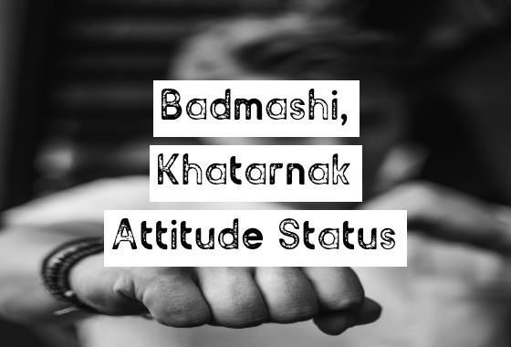  50+ Latest Badmashi Khatarnak Attitude Status in Hindi 2021