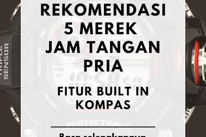 Rekomendasi 5 Merek Jam Tangan Pria dengan Fitur Built In Kompas