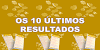 Os 10 últimos resultado do dia de sorte