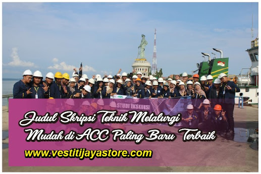 Judul Skripsi Teknik Metalurgi Judul Skripsi Teknik Metalurgi