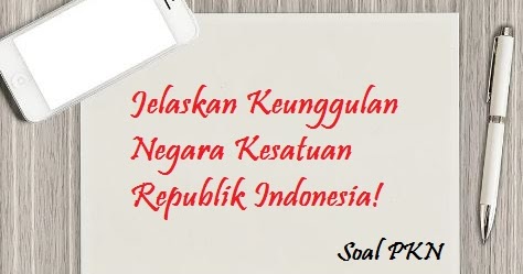 Jelaskan Keunggulan Negara Kesatuan Republik Indonesia Jelaskan Keunggulan Negara Kesatuan Republik Indonesia