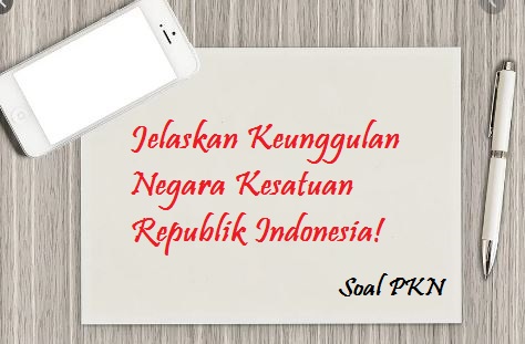 Jelaskan Keunggulan Negara Kesatuan Republik Indonesia Jelaskan Keunggulan Negara Kesatuan Republik Indonesia