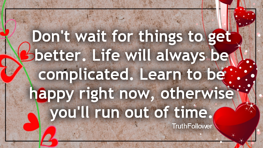 Don'T Wait, Learn To Be Happy Right Now