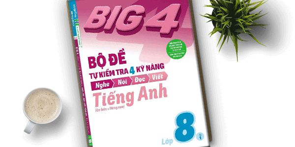 [EBOOK] BIG 4 BỘ ĐỀ TỰ KIỂM TRA 4 KỸ NĂNG TIẾNG ANH 8 