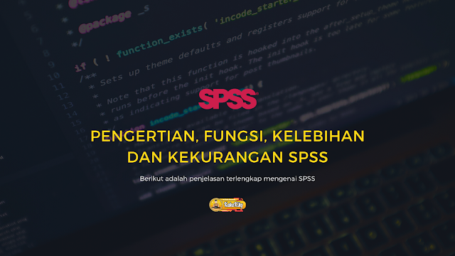Pengertian Spss Fungsi Kelebihan Dan Kekurangannya Kakakiky Blog Edukasi