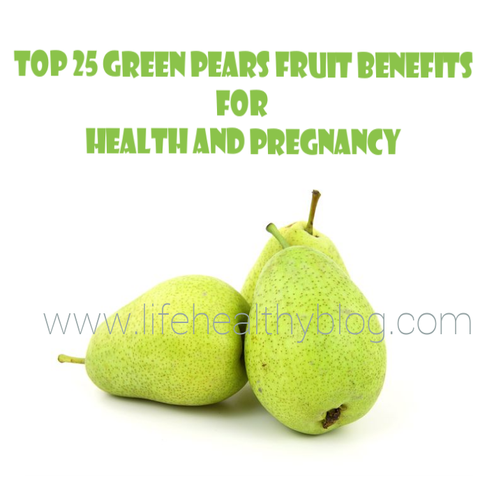 Top 25 Green Pears Fruit Benefits For Health and Pregnancy