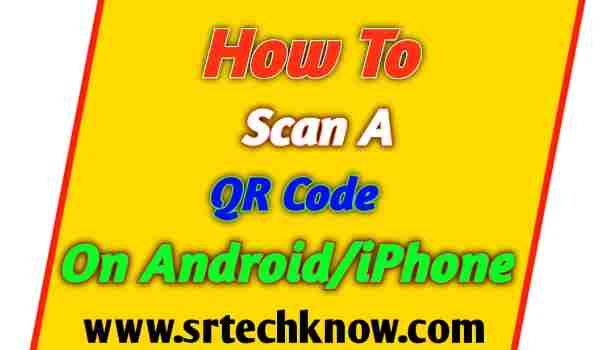 How To Scan A Qr Code On Android/iPhone In 2021