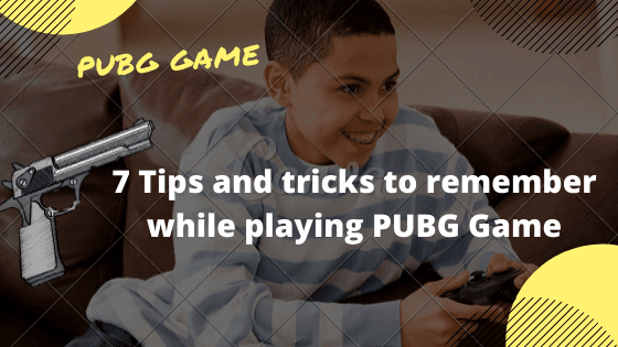 7 Tips and tricks to remember while playing PUBG Game