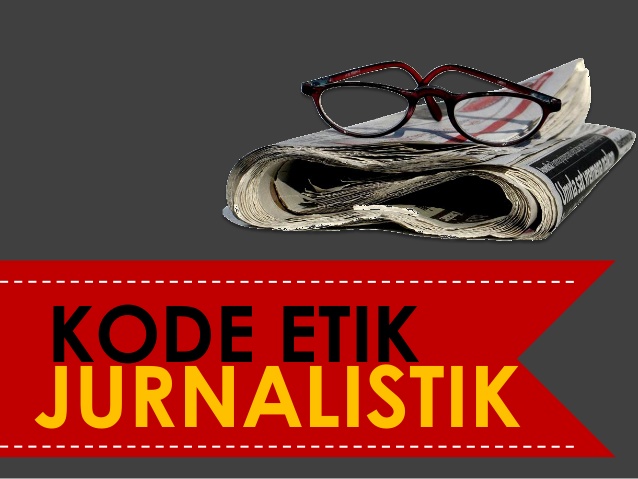 Kode Etik Jurnalistik Serta Pers yang Bebas dan Bertanggung Jawab 