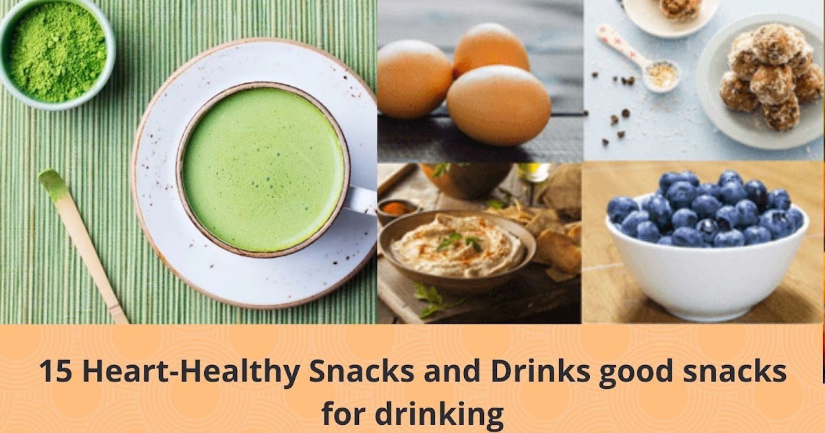 15 HeartHealthy Snacks and Drinks good snacks for drinking