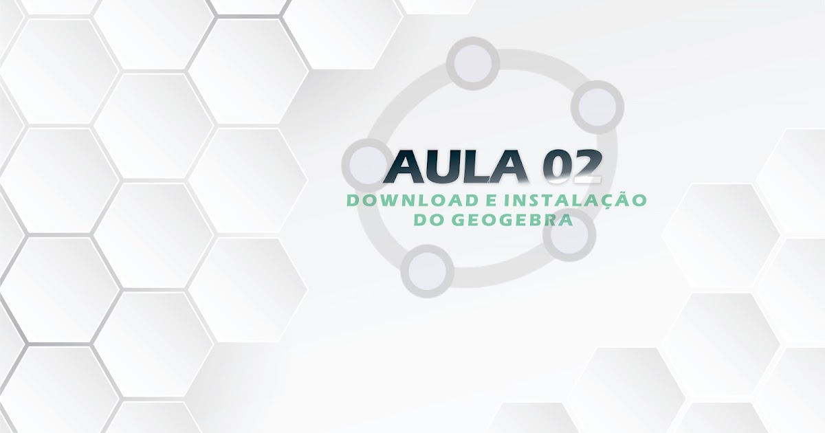 APRENDA A BAIXAR E INSTALAR O GEOGEBRA!