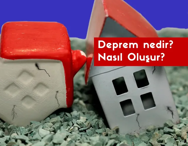 Deprem Nedir? Nasil Oluşur?