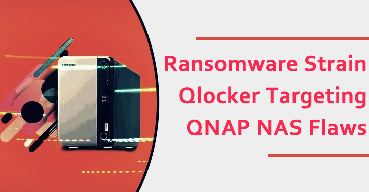 Ransomware Strain Qlocker Targeting QNAP NAS Flaws – Patch It!