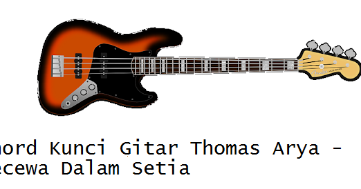 Chord Kunci Gitar Thomas Arya Kecewa Dalam Setia Calonpintar Com