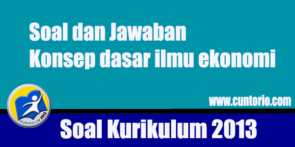 40 Soal Konsep Ilmu Ekonomi Lengkap Jawaban