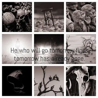 He who will go tomorrow finds tomorrow has already gone