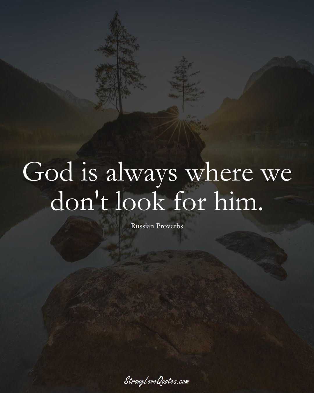 God is always where we don't look for him. (Russian Sayings);  #AsianSayings
