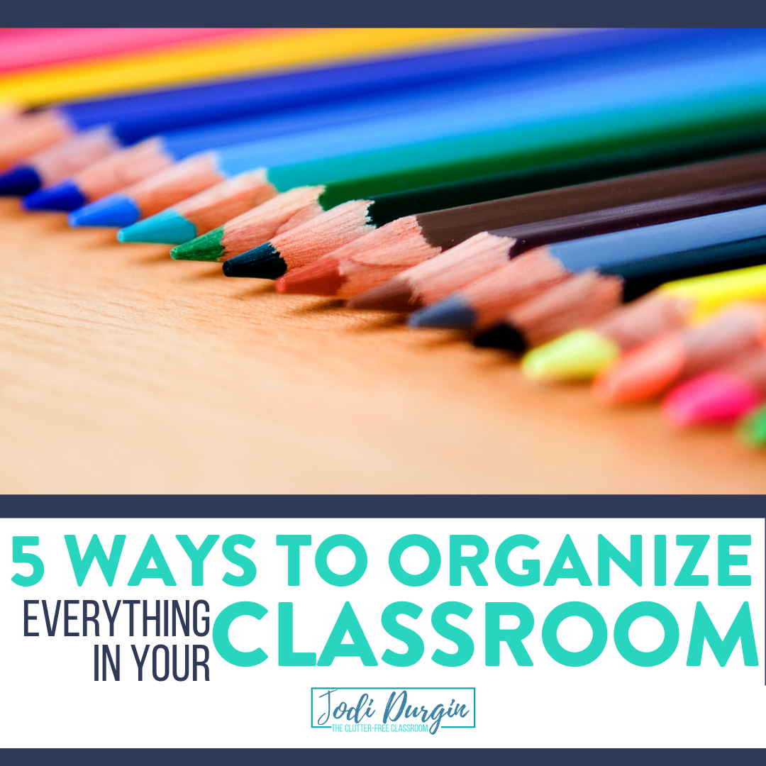 Be an Organized Teacher 5 Classroom Organization Ideas to Organize