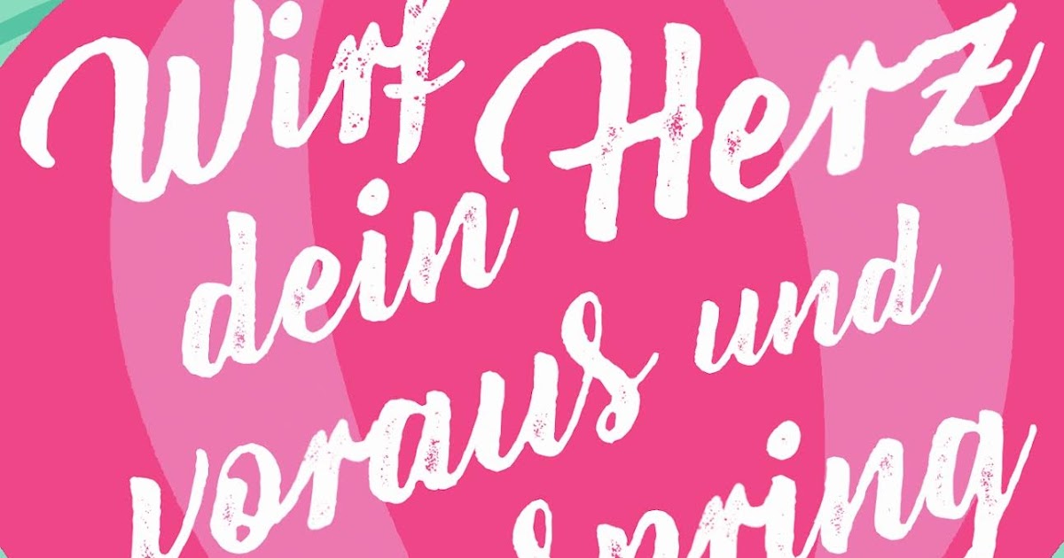 Meine kleine Welt Wirf dein Herz voraus und spring hinterher von Anna