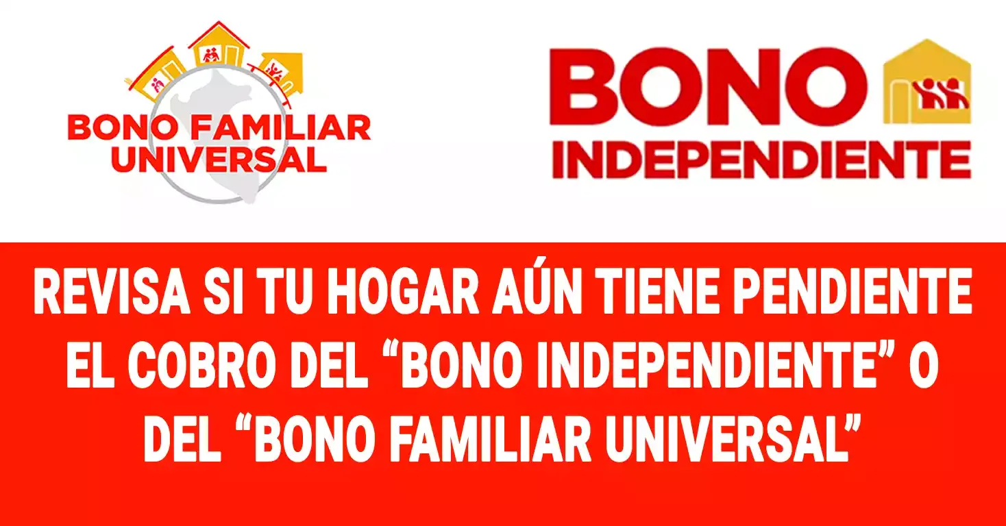 Revisa si tu hogar aún tiene pendiente el cobro del Bono Independiente o el Bono Familiar Universal