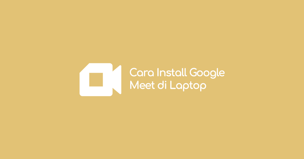 Cara Install Google Meet di Laptop Tanpa Aplikasi