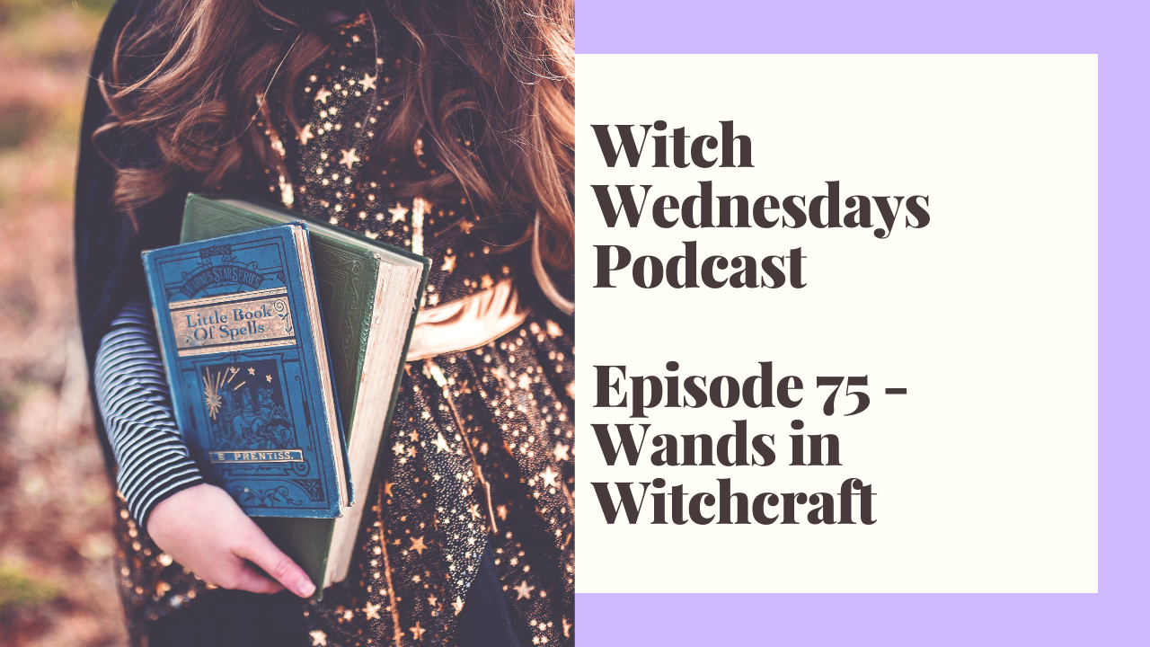 Episode 75 - Wands in Witchcraft
