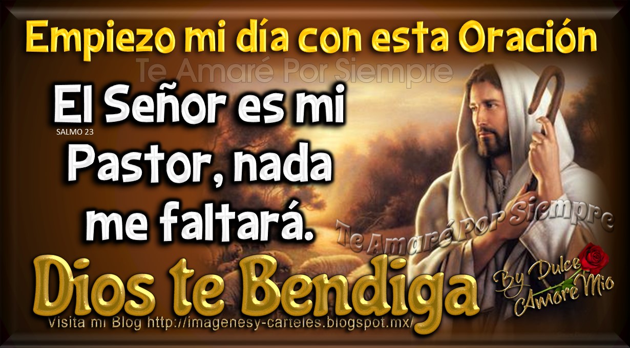 Imágenes y Carteles El SEÑOR es mi pastor, nada me faltará. DIOS te BENDIGA