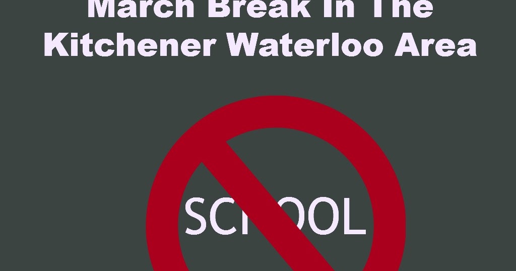 Stuff to do with your kids in Kitchener Waterloo: March Break, St