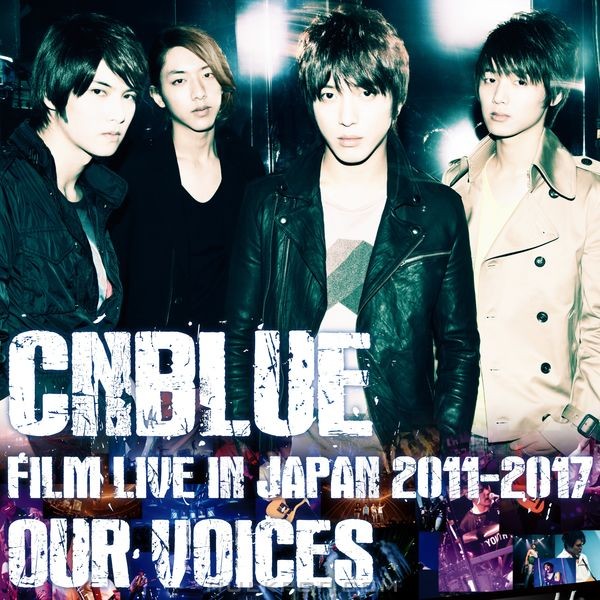 CNBLUE – Live-FILM LIVE 2011-2017 -OUR VOICES-