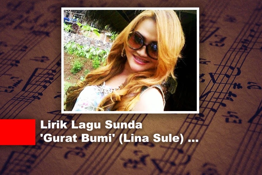 √ Lirik Lagu Sunda 'Gurat Bumi' (Lina Sule)