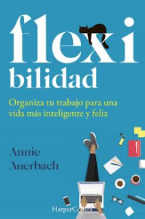 Flex-ibilidad. Organiza tu trabajo para una vida más inteligente y feliz